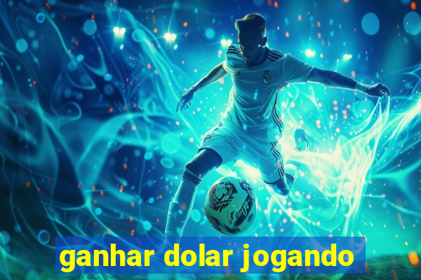 ganhar dolar jogando